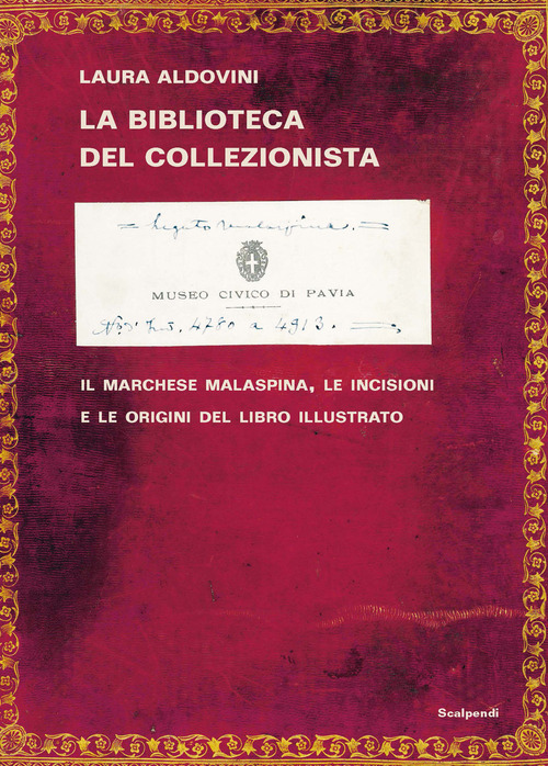 La biblioteca del collezionista. Il marchese Malaspina, le incisioni e le origini del libro illustrato