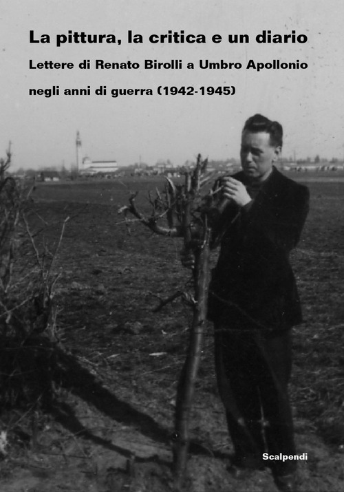 La pittura, la critica e un diario. Lettere di Renato Birolli a Umbro Apollonio negli anni di guerra (1942-1945)