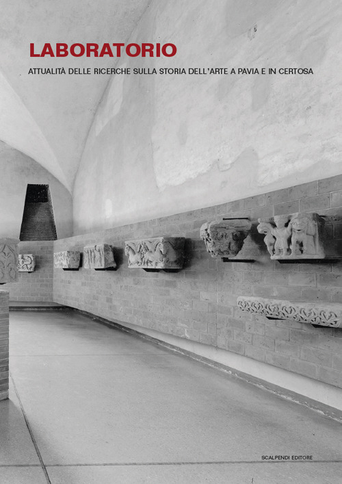 Laboratorio. Attualit&agrave; delle ricerche sulla storia dell'arte a Pavia e in Certosa