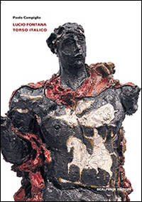 Lucio Fontana. Torso italico