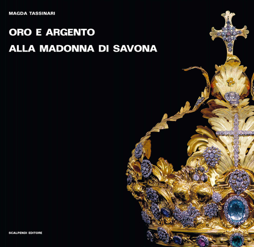 Oro e argento alla Madonna di Savona. Doni preziosi da Roma e da Parigi