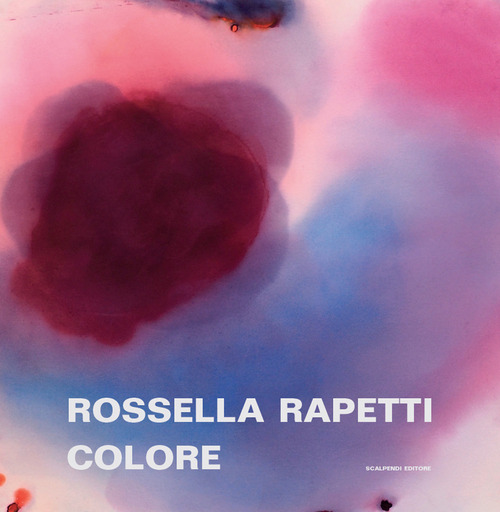 Rossella Rapetti. Colore. Catalogo della mostra (Segrate, 5 dicembre 2019-9 gennaio 2020)