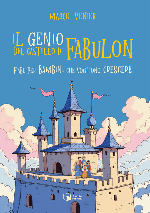 Il genio del castello di Fabulon. Fiabe per bambini che vogliono crescere