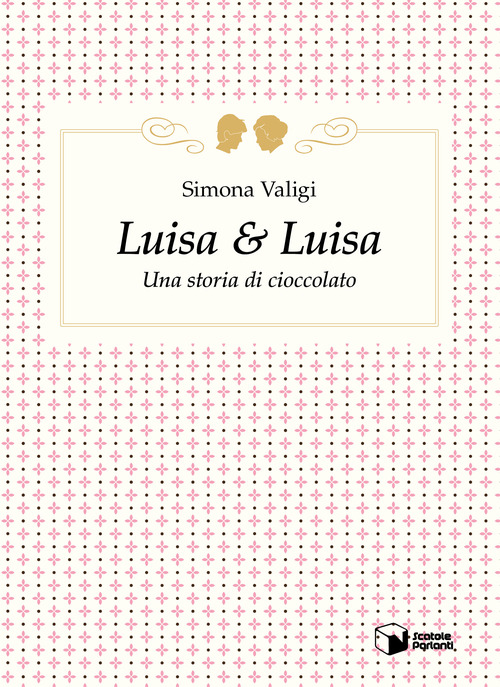 Luisa & Luisa. Una storia di cioccolato