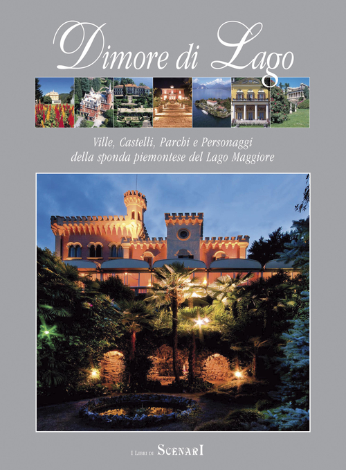 Dimore di lago. Ville, castelli, parchi e personaggi della sponda piemontese del Lago Maggiore