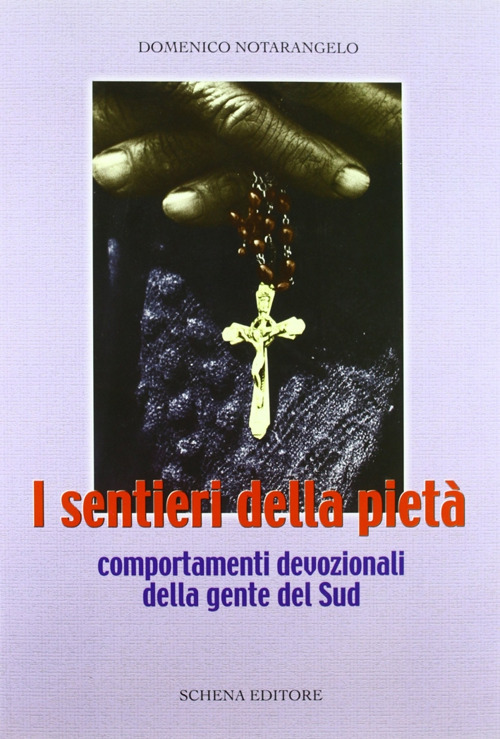 I sentieri della piet&agrave;. Comportamenti devozionali della gente del Sud