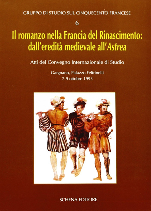 Il romanzo nella Francia del Rinascimento dall'eredit&agrave; medievale all'Astrea