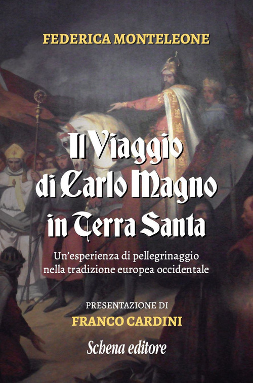 Il viaggio di Carlo Magno in Terra Santa. Un'esperienza di pellegrinaggio nella tradizione europea occidentale