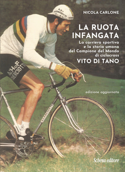 La ruota infangata. La carriera sportiva e la storia umana del Campione del Mondo di ciclocross Vito Di Tano