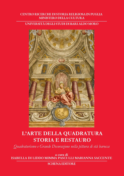 L'arte della quadratura. Storia e restauro. Quadraturismo e grande decorazione nella pittura di et&agrave; barocca