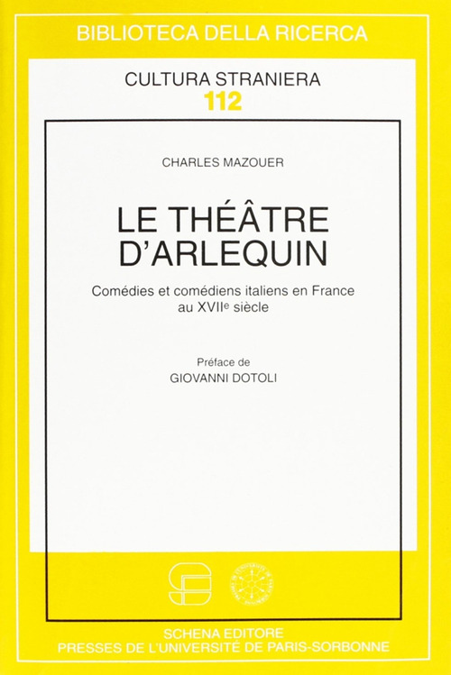 Le th&eacute;&acirc;tre d'arlequin. Com&eacute;dies et com&eacute;diens italiens en France au XVII