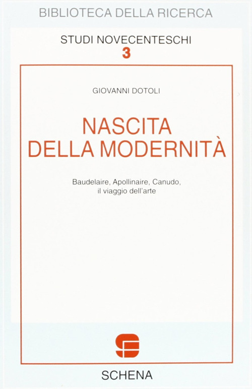 Nascita della modernit&agrave;. Baudelaire, Apollinaire, Canudo. Il viaggio dell'arte