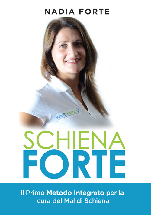 Schiena forte. Il primo metodo integrato per la cura del mal di schiena