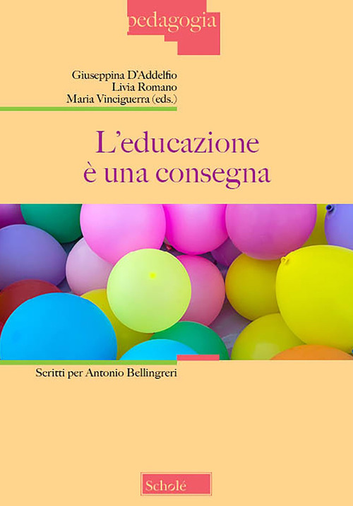L'educazione &egrave; una consegna. Scritti per Antonio Bellingreri