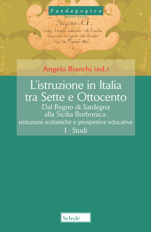 L'istruzione in Italia tra Sette e Ottocento. Dal Regno di Sardegna alla Sicilia borbonica. Istituzioni scolastiche e prospettive educative