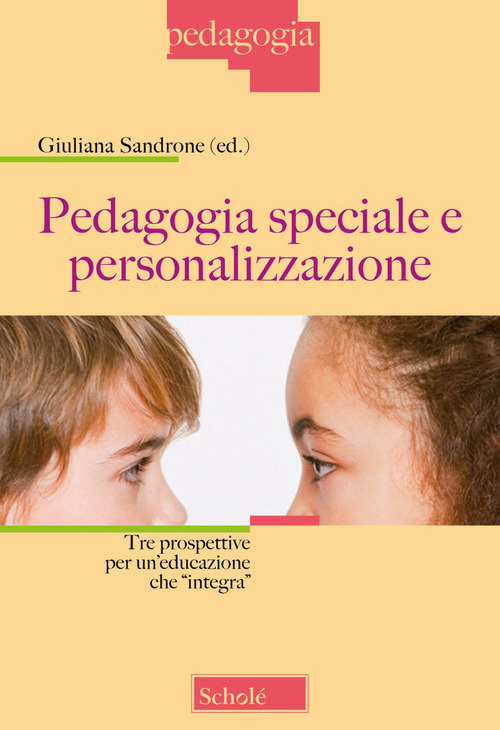 Pedagogia speciale e personalizzazione. Tre prospettive per un'educazione che &laquo;integra&raquo;
