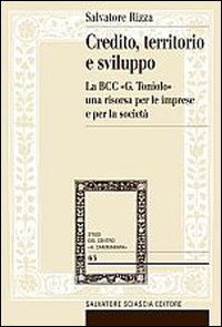Credito, territorio e sviluppo. La banca di credito cooperativo &laquo;G. Toniolo&raquo; una risorsa per le imprese e per la societ&agrave;