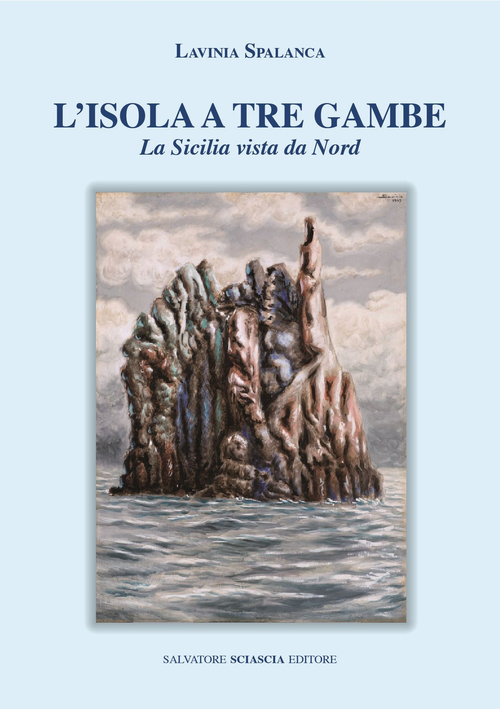 L'isola a tre gambe. La Sicilia vista dal nord