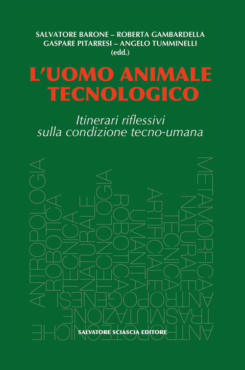L'uomo animale tecnologico. Itinerari riflessivi sulla condizione tecno-umana