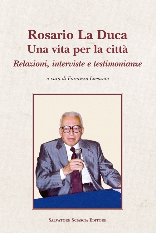 Rosario La Duca. Una vita per la citt&agrave;