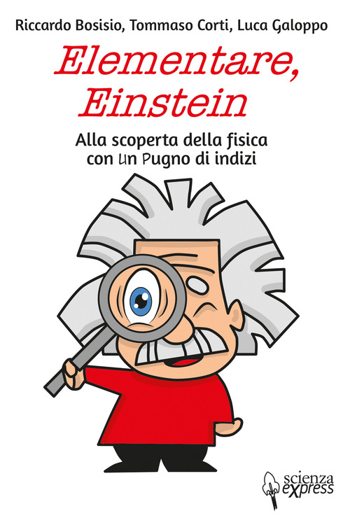 Elementare, Einstein Alla scoperta della fisica con un pugno di indizi