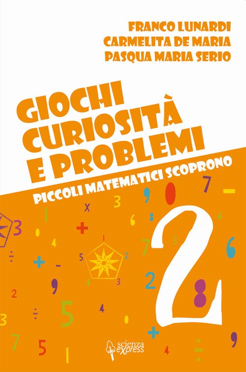 Giochi, curiosità e problemi. Piccoli matematici scoprono