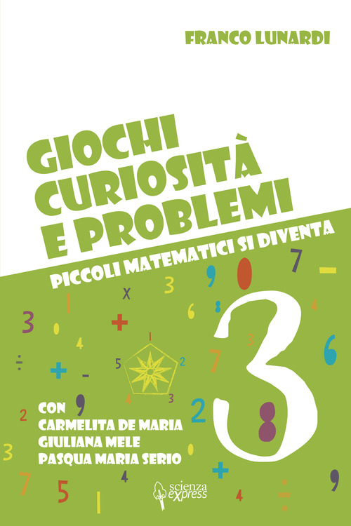 Giochi, curiosità e problemi. Piccoli matematici si diventa