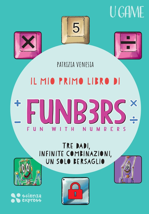 Il mio primo libro di Funb3rs. Fun with numbers. Tre dadi, infinite combinazioni, un solo bersaglio