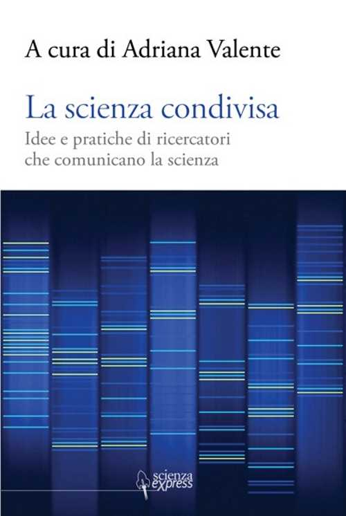La scienza condivisa. Idee e pratiche di ricercatori che comunicano la scienza