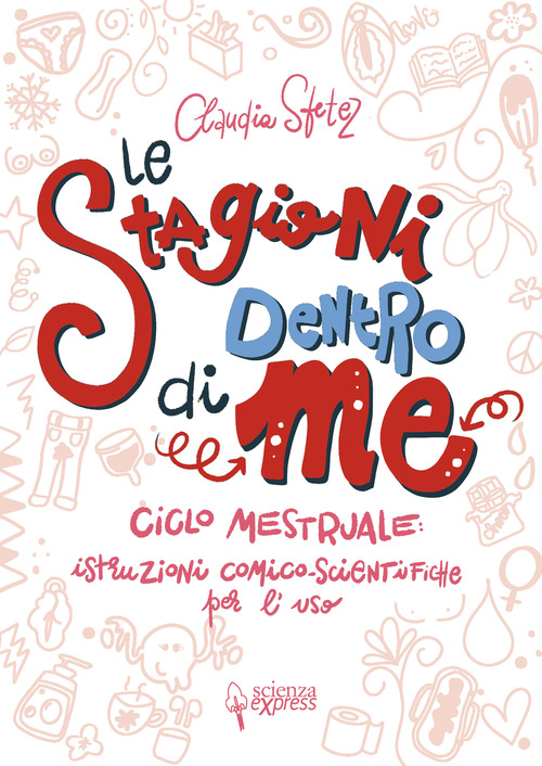 Le stagioni dentro di me. Ciclo mestruale: istruzioni comico-scientifiche per l'uso