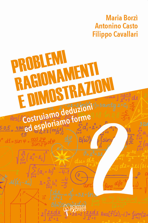 Problemi, ragionamenti e dimostrazioni. Costruiamo deduzioni ed esploriamo forme