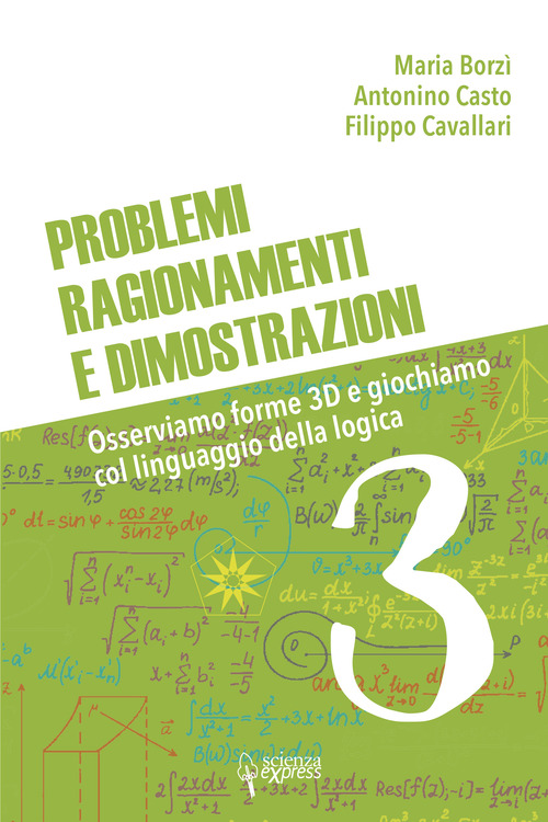 Problemi, ragionamenti e dimostrazioni. Osserviamo forme 3D e giochiamo col linguaggio della logica