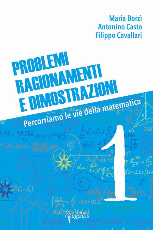 Problemi, ragionamenti e dimostrazioni. Percorriamo la via della matematica