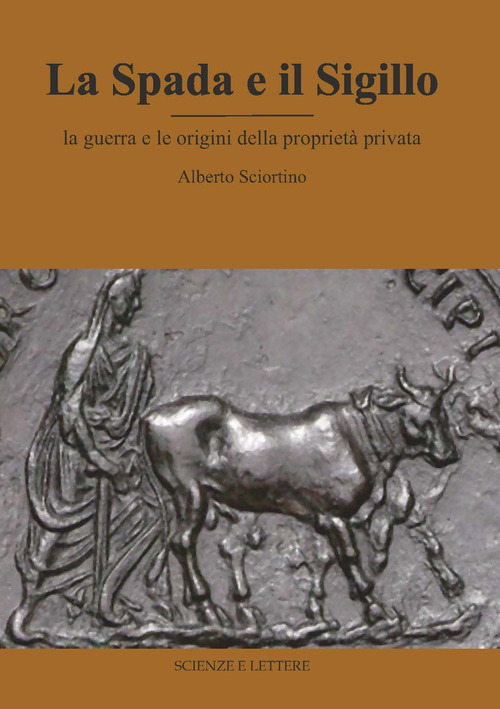 La spada e il sigillo. La guerra e le origini della proprietà privata