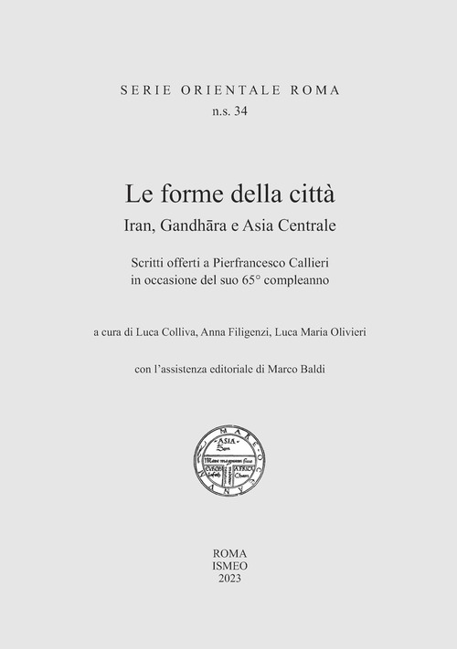 Le forme della città. Iran, Gandhara e Asia Centrale. Scritti offerti a Pierfrancesco Callieri in occasione del suo 65° compleanno