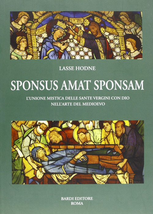 Sponsus amat sponsam. L'unione mistica delle sante vergini con dio nell'arte del Medioevo