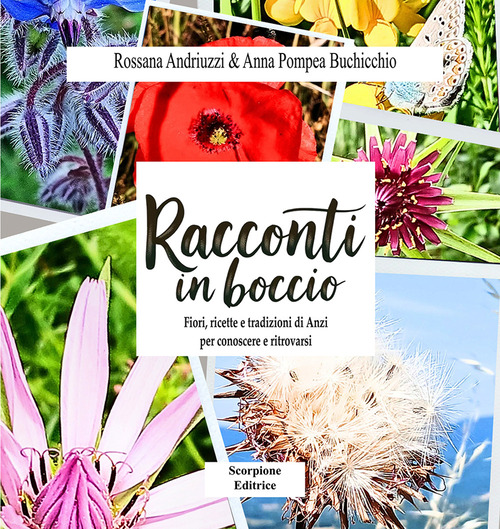 Racconti in boccio. Fiori, ricette e tradizioni di anzi per conoscere e ritrovarsi