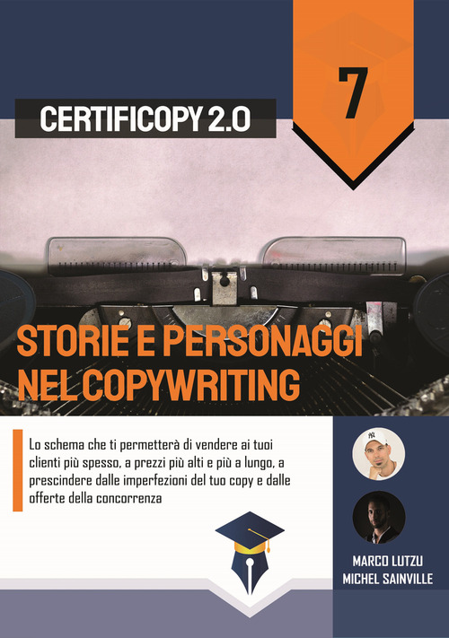 Storie e personaggi nel copywriting. Lo schema che ti permetter&agrave; di vendere ai tuoi clienti pi&ugrave; spesso, a prezzi pi&ugrave; alti e pi&ugrave; a lungo, a prescindere dalle imperfezioni del tuo copy e dalle offerte della concorrenza