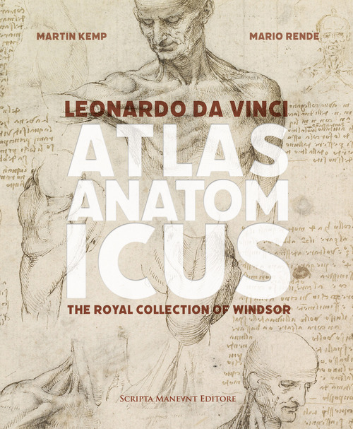 Leonardo da Vinci. Atlas anatomicus. The Royal Collection Windsor. Ediz. italiana e inglese