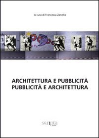 Architettura e pubblicit&agrave;. Pubblicit&agrave; e architettura