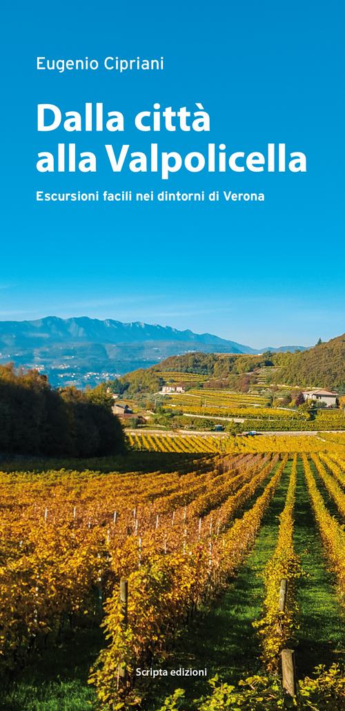 Dalla citt&agrave; alla Valpolicella. Escursioni facili nei dintorni di Verona