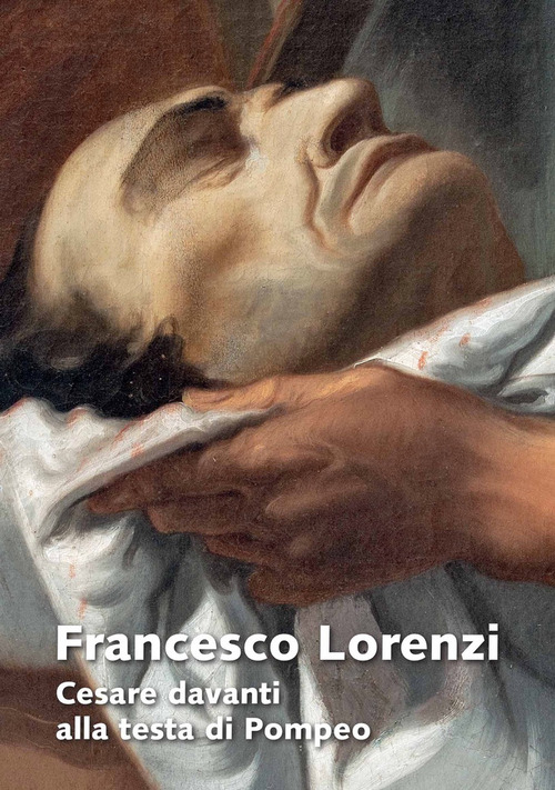 Francesco Lorenzi. Cesare davanti alla testa di Pompeo