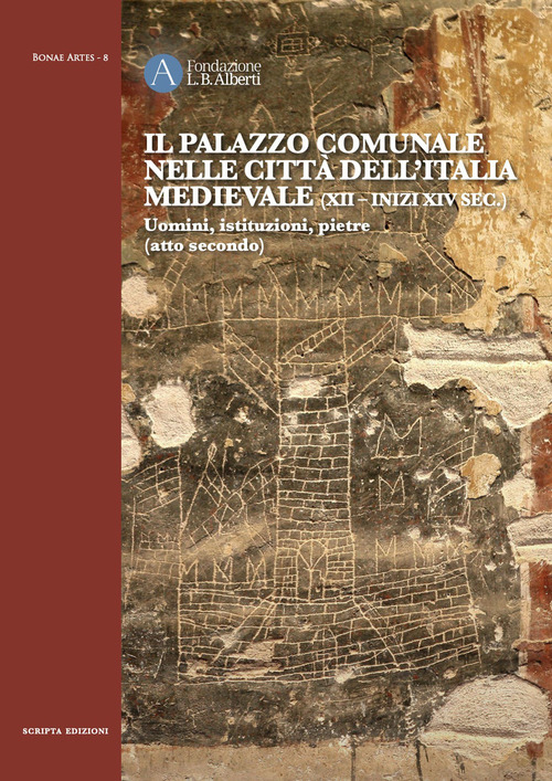 Il Palazzo comunale nelle citt&agrave; dell'Italia medievale (XII-inizi XIV sec.) Uomini, istituzioni, pietre (atto secondo)