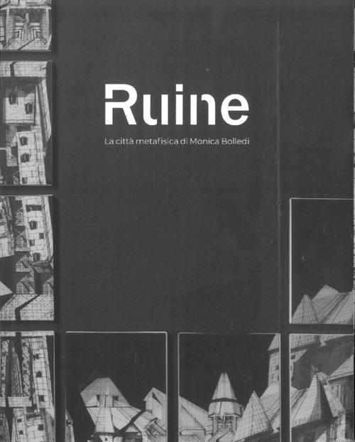 Ruine. La citt&agrave; metafisica di Monica Bolledi