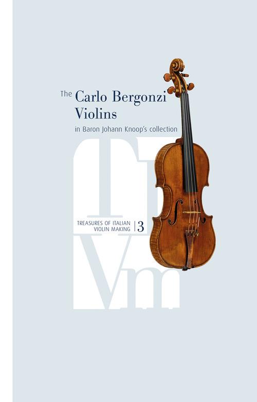 The Carlo Bergonzi Violins in Baron Johann Knoop's collection. Treasures of italian violin making