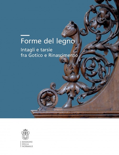 Forme del legno. Intagli e tarsie fra Gotico e Rinascimento