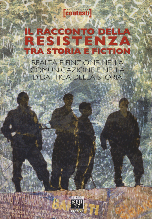 Il racconto della Resistenza tra storia e fiction. Realt&agrave; e finzione nella comunicazione e nella didattica della storia