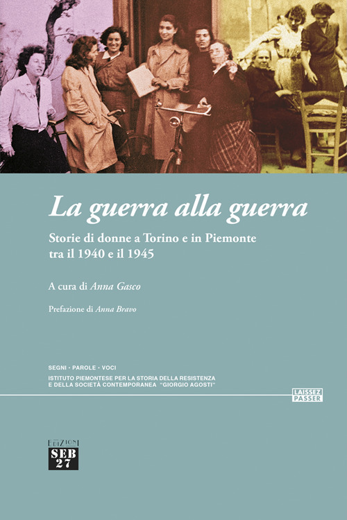 La guerra alla guerra. Storie di donne a Torino e in Piemonte tra il 1940 e il 1945