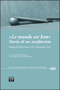 &laquo;Le monde est bon&raquo;. Storia di un antifascista. Giorgio Devalle (Torino 1905-Mauthausen 1945)