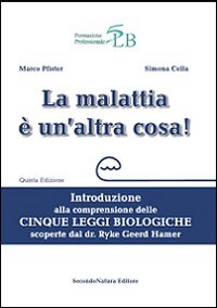 La malattia &egrave; un'altra cosa. Introduzione alla comprensione della cinque leggi biologiche scoperte dal dr. Ryke Geerd Hamer